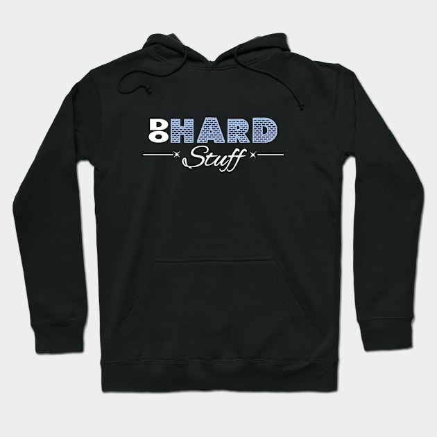 Do hard stuff Hoodie by artsytee